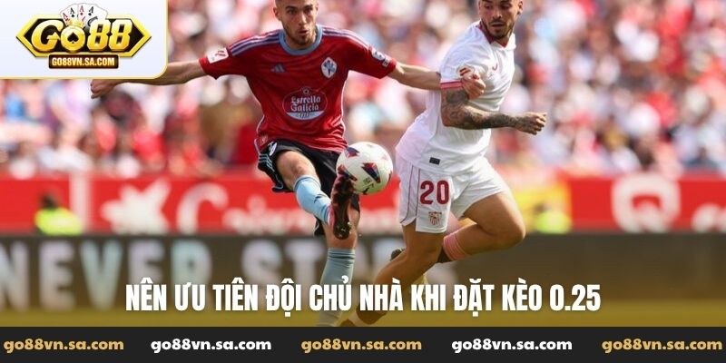 Nên ưu tiên đội chủ nhà khi đặt kèo 0.25