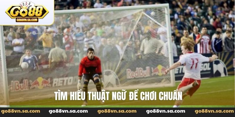 Tìm hiểu thuật ngữ để chơi chuẩn
