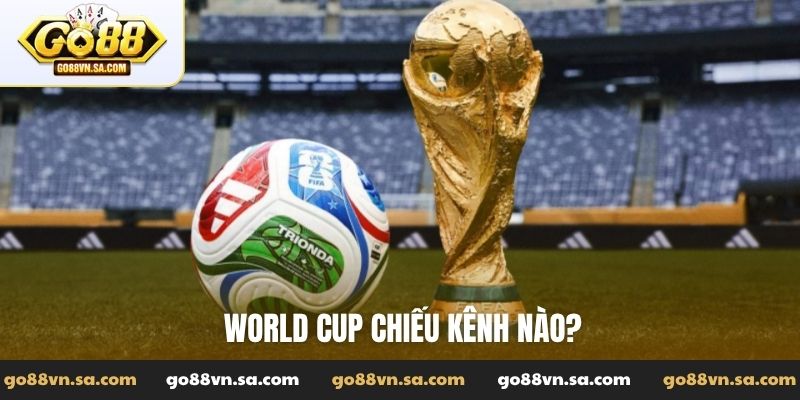 World Cup chiếu kênh nào